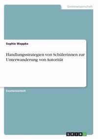 Handlungsstrategien von Schulerinnen zur Unterwanderung von Autoritat