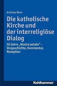 Die Katholische Kirche Und Der Interreligiose Dialog: 50 Jahre 'Nostra Aetate'