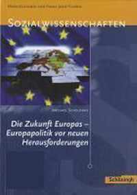 Sozialwissenschaften. Die Zukunft Europas - Europapolitik Vor Neuen Herausforderungen