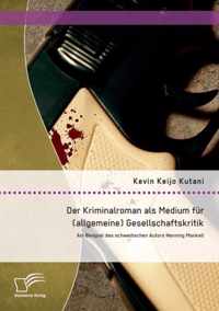 Der Kriminalroman als Medium für (allgemeine) Gesellschaftskritik: Am Beispiel des schwedischen Autors Henning Mankell