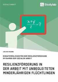 Resilienzfoerderung in der Arbeit mit unbegleiteten minderjahrigen Fluchtlingen