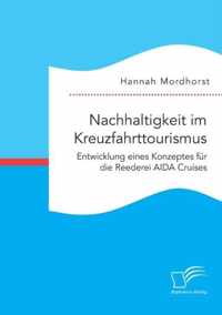 Nachhaltigkeit im Kreuzfahrttourismus. Entwicklung eines Konzeptes fur die Reederei AIDA Cruises