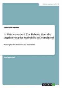 In Wurde sterben? Zur Debatte uber die Legalisierung der Sterbehilfe in Deutschland