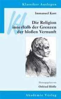 Immanuel Kant: Die Religion innerhalb der Grenzen der bloßen Vernunft