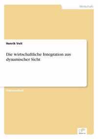 Die wirtschaftliche Integration aus dynamischer Sicht