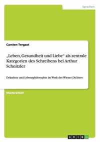 "Leben, Gesundheit und Liebe" als zentrale Kategorien des Schreibens bei Arthur Schnitzler