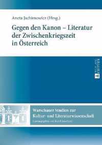 Gegen Den Kanon - Literatur Der Zwischenkriegszeit in Oesterreich