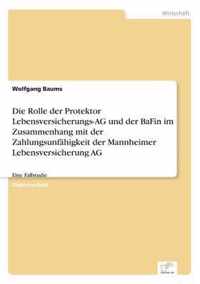 Die Rolle der Protektor Lebensversicherungs-AG und der BaFin im Zusammenhang mit der Zahlungsunfahigkeit der Mannheimer Lebensversicherung AG