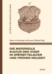 Die materielle Kultur der Stadt in Spatmittelalter und Fruher Neuzeit