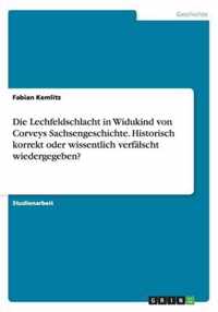 Die Lechfeldschlacht in Widukind von Corveys Sachsengeschichte. Historisch korrekt oder wissentlich verfalscht wiedergegeben?