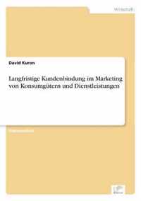 Langfristige Kundenbindung im Marketing von Konsumgutern und Dienstleistungen