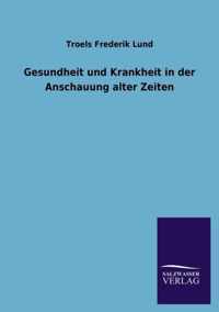 Gesundheit und Krankheit in der Anschauung alter Zeiten