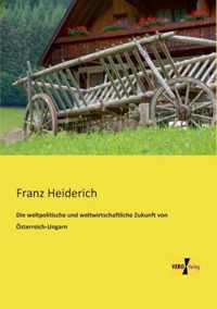 Die weltpolitische und weltwirtschaftliche Zukunft von OEsterreich-Ungarn