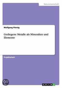 Gediegene Metalle als Mineralien und Elemente