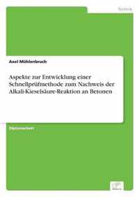 Aspekte zur Entwicklung einer Schnellprufmethode zum Nachweis der Alkali-Kieselsaure-Reaktion an Betonen