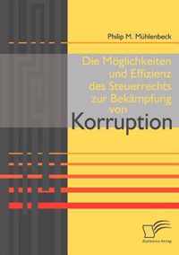 Die Moeglichkeiten und Effizienz des Steuerrechts zur Bekampfung von Korruption