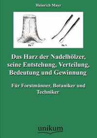 Das Harz der Nadelhoelzer, seine Entstehung, Verteilung, Bedeutung und Gewinnung