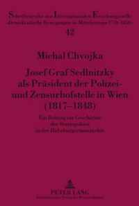 Josef Graf Sedlnitzky ALS Praesident Der Polizei- Und Zensurhofstelle in Wien (1817-1848)