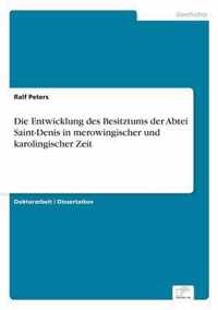 Die Entwicklung des Besitztums der Abtei Saint-Denis in merowingischer und karolingischer Zeit