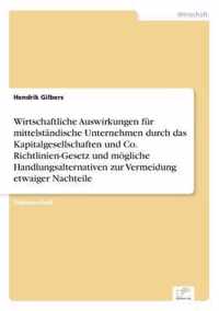 Wirtschaftliche Auswirkungen fur mittelstandische Unternehmen durch das Kapitalgesellschaften und Co. Richtlinien-Gesetz und moegliche Handlungsalternativen zur Vermeidung etwaiger Nachteile