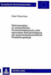 Reformansaetze Im Zivilrechtlichen Persoenlichkeitsschutz Unter Besonderer Beruecksichtigung Der Persoenlichkeitsrechtlichen Feststellungsklage