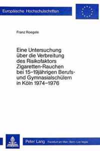 Eine Untersuchung Ueber Die Verbreitung Des Risikofaktors 'Zigaretten-Rauchen' Bei 15-19 Jaehrigen Berufs- Und Gymnasialschuelern in Koeln 1974 - 1976