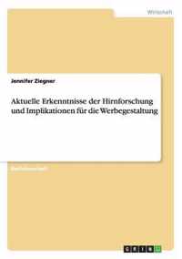 Aktuelle Erkenntnisse der Hirnforschung und Implikationen fur die Werbegestaltung