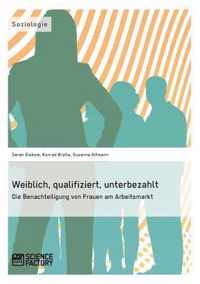 Weiblich, qualifiziert, unterbezahlt. Die Benachteiligung von Frauen am Arbeitsmarkt