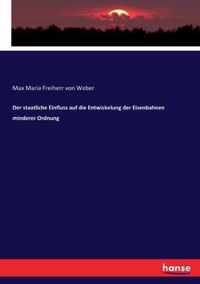 Der staatliche Einfluss auf die Entwickelung der Eisenbahnen minderer Ordnung