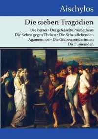 Die sieben Tragödien: Die Perser / Der gefesselte Prometheus / Die Sieben gegen Theben / Die Schutzflehenden / Agamemnon / Die Grabesspender