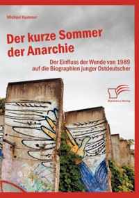 Der kurze Sommer der Anarchie: Der Einfluss der Wende von 1989 auf die Biographien junger Ostdeutscher