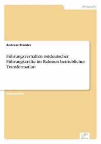 Fuhrungsverhalten ostdeutscher Fuhrungskrafte im Rahmen betrieblicher Transformation