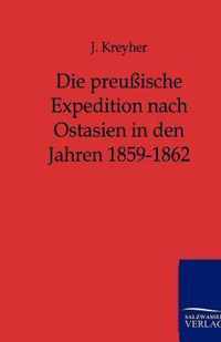 Die preußische Expedition nach Ostasien in den Jahren 1859-1862