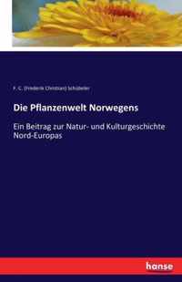 Die Pflanzenwelt Norwegens: Ein Beitrag zur Natur- und Kulturgeschichte Nord-Europas