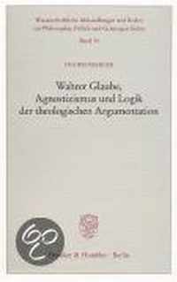 Wahrer Glaube, Agnostizismus Und Logik Der Theologischen Argumentation