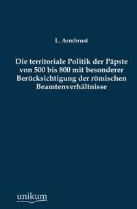 Die Territoriale Politik Der Papste Von 500 Bis 800 Mit Besonderer Berucksichtigung Der Romischen Beamtenverhaltnisse