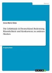 Die Litfasssaule in Deutschland. Bedeutung, Raumlichkeit und Konkurrenz zu anderen Medien