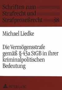 Die Vermoegensstrafe Gemaess 43a Stgb in Ihrer Kriminalpolitischen Bedeutung