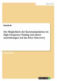 Die Moeglichkeit der Kursmanipulation im High Frequency Trading und deren Auswirkungen auf das Price Discovery