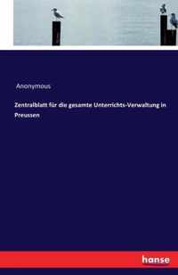 Zentralblatt fur die gesamte Unterrichts-Verwaltung in Preussen