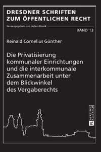 Die Privatisierung kommunaler Einrichtungen und die interkommunale Zusammenarbeit unter dem Blickwinkel des Vergaberechts