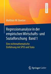 Regressionsanalyse in Der Empirischen Wirtschafts- Und Sozialforschung Band 1: Eine Nichtmathematische Einführung Mit SPSS Und Stata