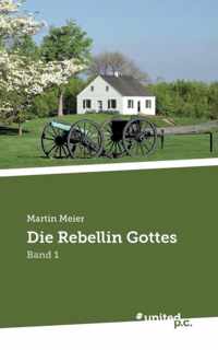 Die Rebellin Gottes: Band 1