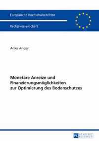 Monetaere Anreize Und Finanzierungsmoeglichkeiten Zur Optimierung Des Bodenschutzes