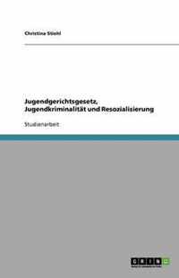 Jugendgerichtsgesetz, Jugendkriminalitat und Resozialisierung