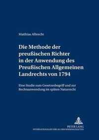 Die Methode der preußischen Richter in der Anwendung des Preußischen Allgemeinen Landrechts von 1794