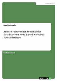 Analyse rhetorischer Stilmittel der faschistischen Rede. Joseph Goebbels Sportpalastrede