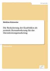 Die Reduzierung des Kaufrisikos als zentrale Herausforderung fur das Dienstleistungsmarketing