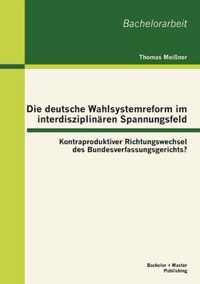 Die deutsche Wahlsystemreform im interdisziplinaren Spannungsfeld: Kontraproduktiver Richtungswechsel des Bundesverfassungsgerichts?