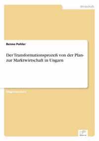 Der Transformationsprozess von der Plan- zur Marktwirtschaft in Ungarn